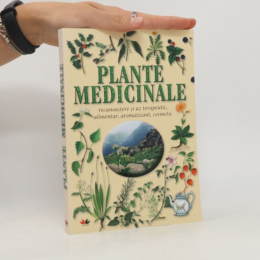 Collectif d'auteurs Plante medicinale. Recunoastere si uz terapeutic, alimentar, aromatizant, cosmetic