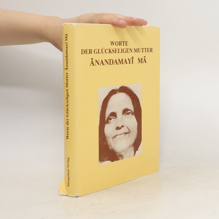Ānandamayī Mā Worte der Glückseligen Mutter