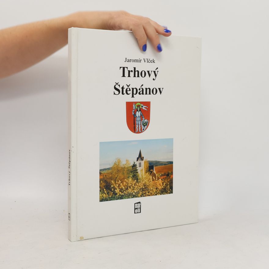 Jaromír Vlček Trhový Štěpánov: knížka o obci s dlouhou a zajímavou historií, s tvořivou současností i mnoha zajímavostmi