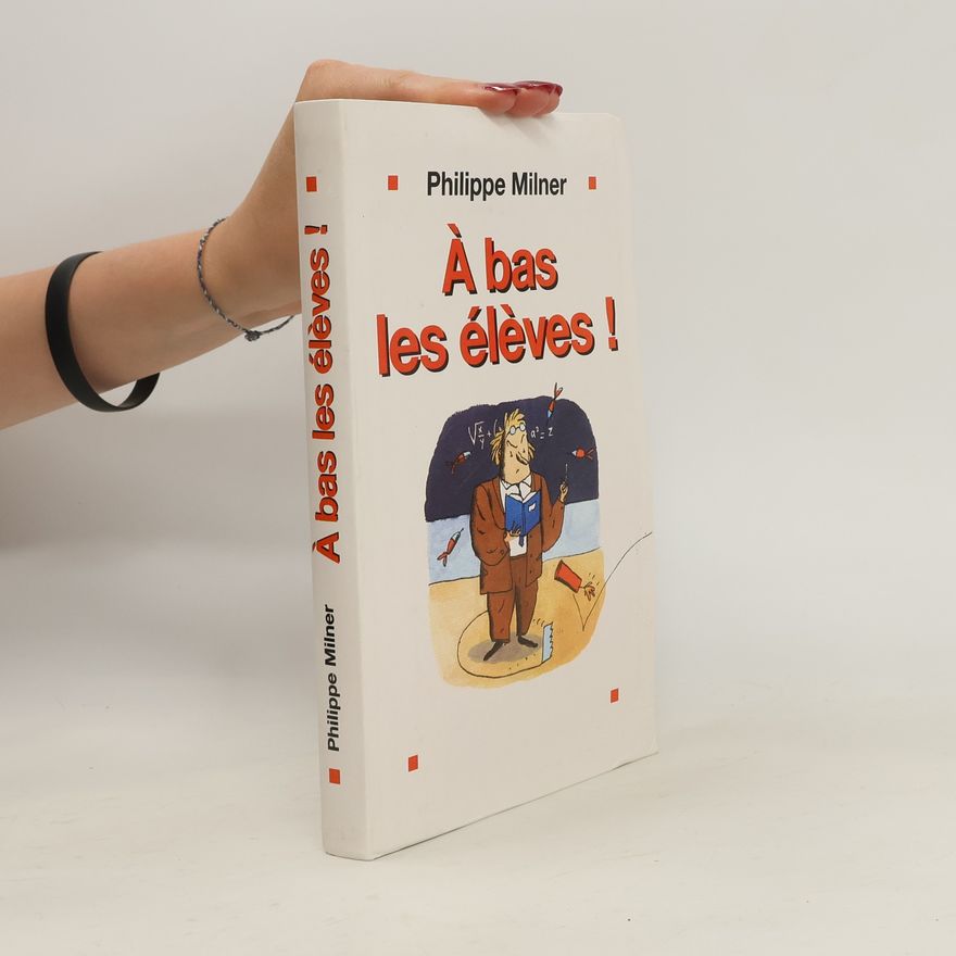 Philippe Milner A bas les élèves!