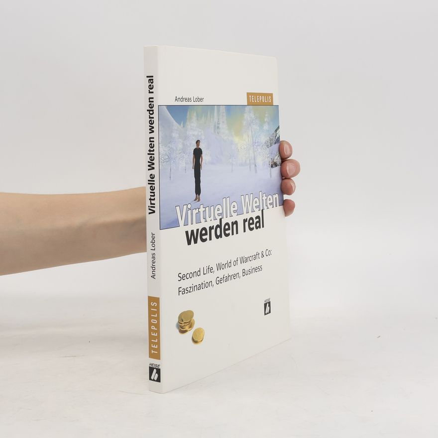 Andreas Lober Virtuelle Welten werden real
