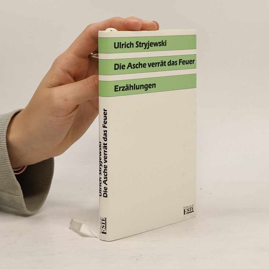 Ulrich Stryjewski Die Asche verrät das Feuer