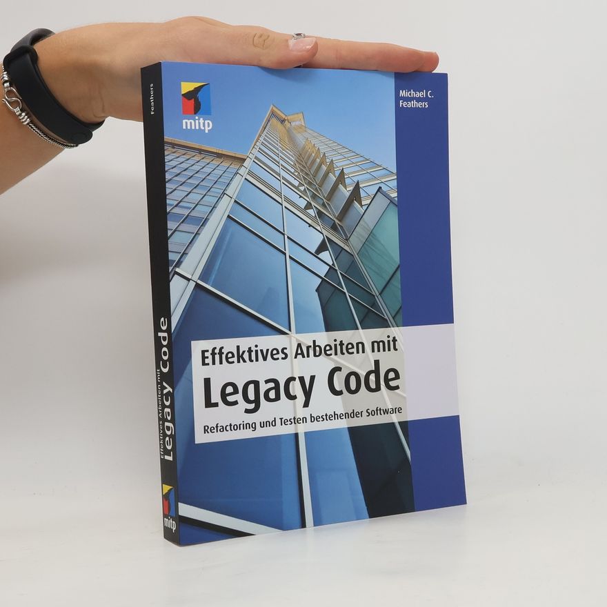 Michael C. Feathers Effektives Arbeiten mit Legacy Code