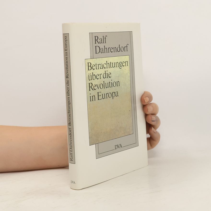 Ralf Dahrendorf Betrachtungen über die Revolution in Europa in einem Brief, der an einen Herrn in Warschau gerichtet ist