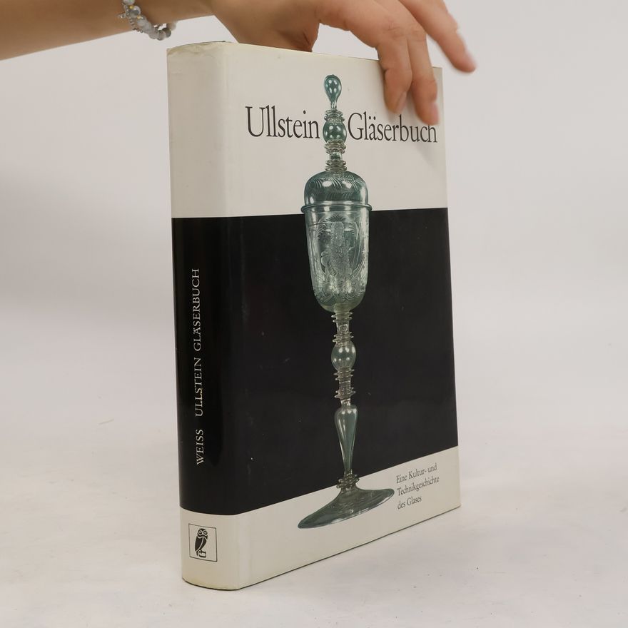 John Gustav Weiss Ullstein Gläserbuch. Eine Kultur- und Technikgeschichte des Glases