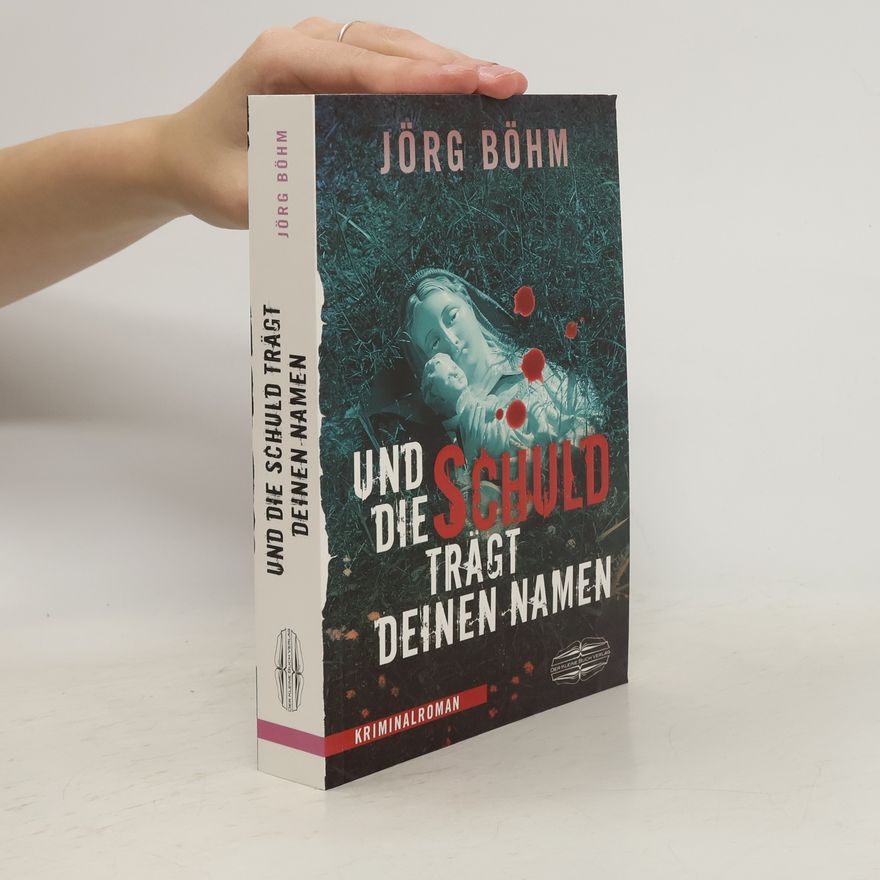 Jörg Böhm Und die Schuld trägt deinen Namen