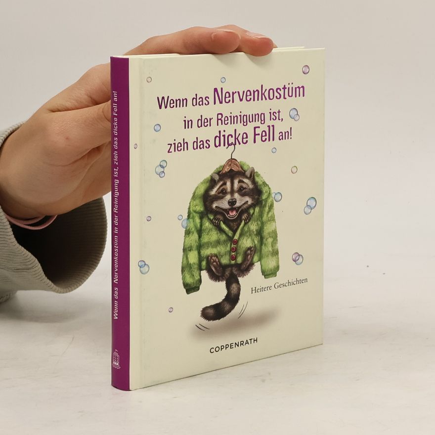Autorenkollektiv Wenn das Nervenkostüm in der Reinigung ist, zieh das dicke Fell an!