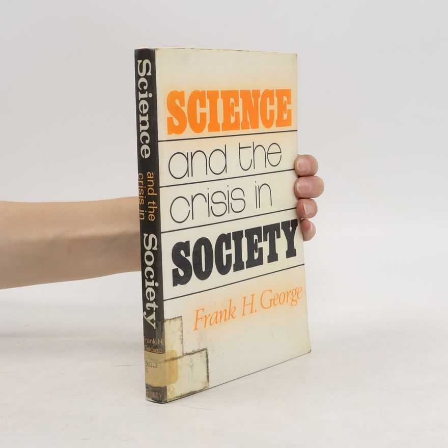 Frank Honywill George Science and the Crisis in Society