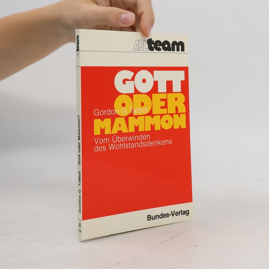 Gordon G. Talbot Gott oder Mammon?