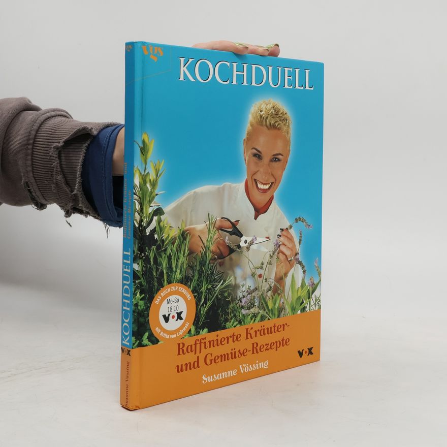 Susanne Vössing Kochduell, Raffinierte Kräuter-Rezepte und Gemüse-Rezepte