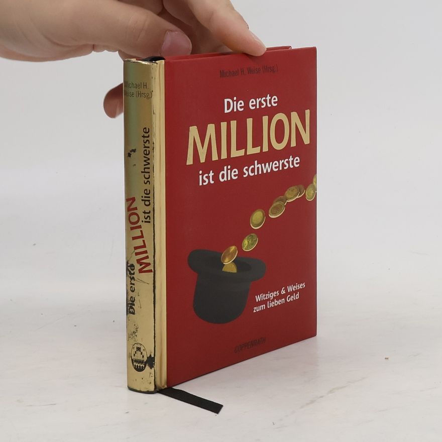 Michael H Heise Die erste Million ist die schwerste. Witziges & Weises zum Lieben Geld