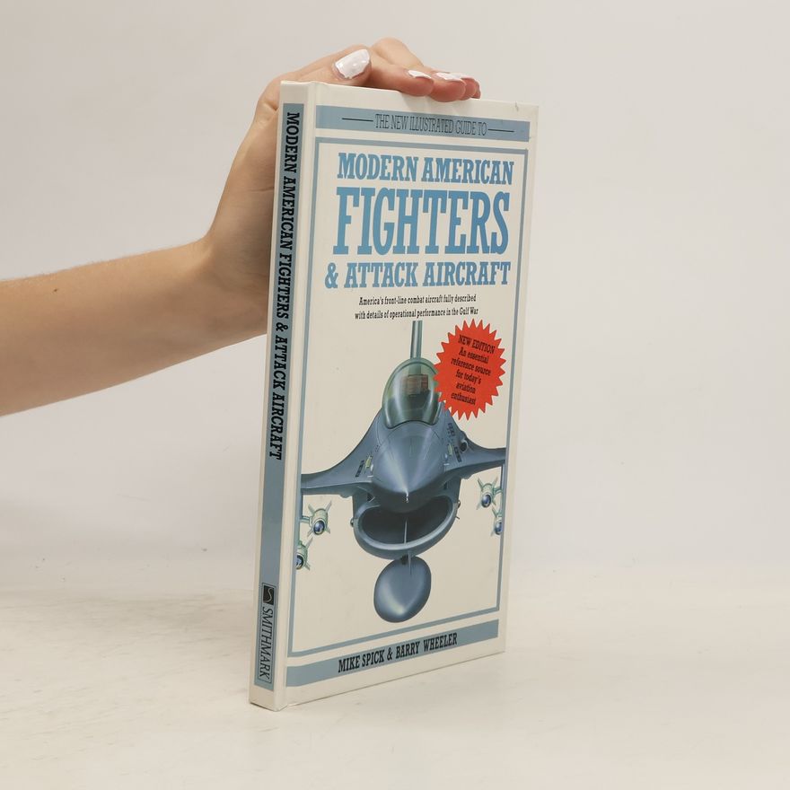 Barry C. Wheeler The New Illustrated Guide to Modern American Fighters & Attack Aircraft