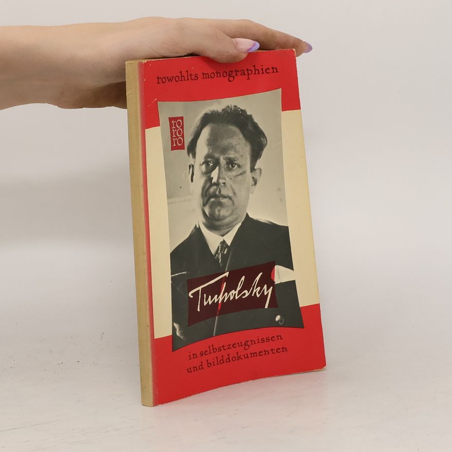 Kurt Tucholsky Kurt Tucholsky in selbstzeugnissen und bilddokumenten
