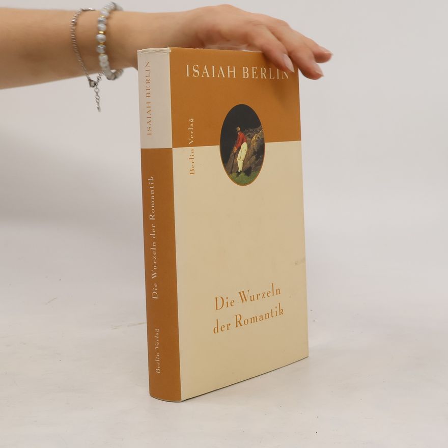 Isaiah Berlin Die Wurzeln der Romantik