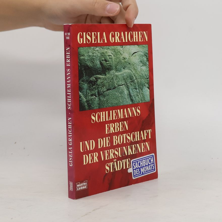 Gisela Graichen Schliemanns Erben und die Botschaft der versunkenen Städte