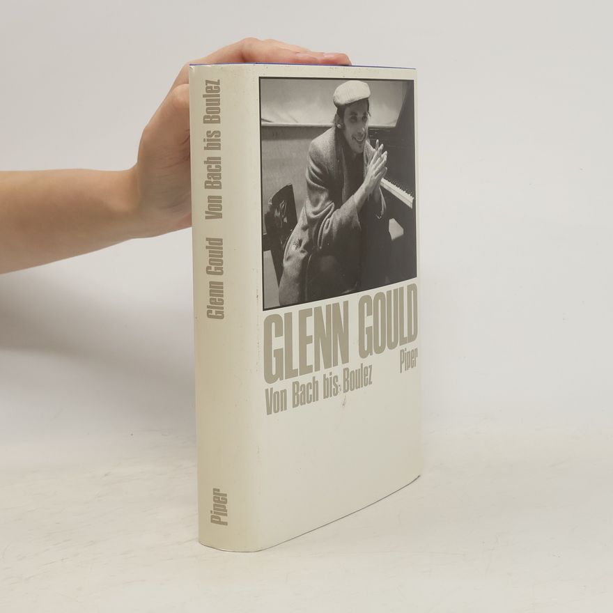 Glenn Gould Von Bach bis Boulez