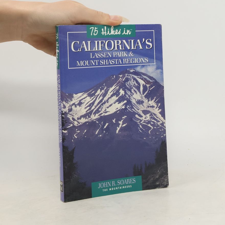 John R. Soares 75 Hikes in California's Lassen Park & Mount Shasta Regions