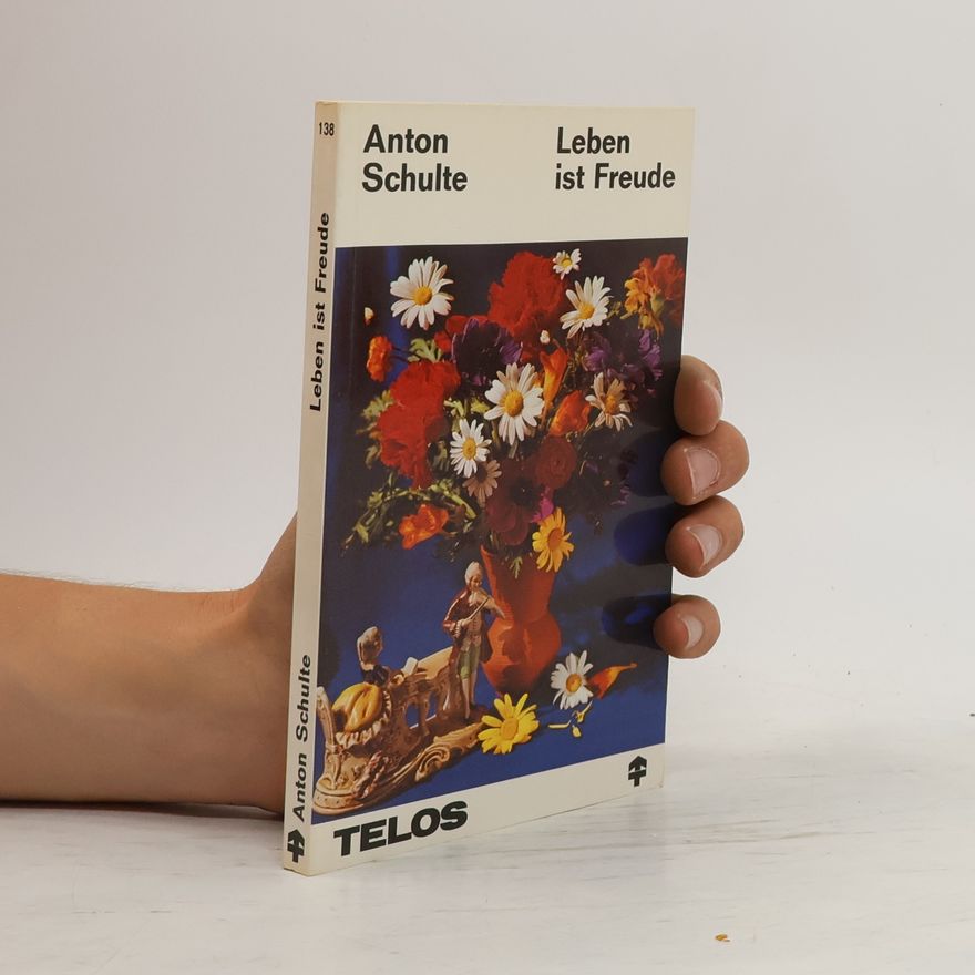 Anton Schulte Leben ist Freude