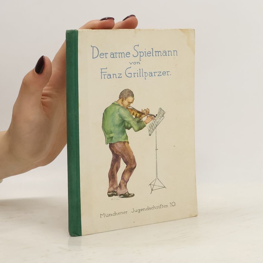 Franz Grillparzer Der arme Spielmann