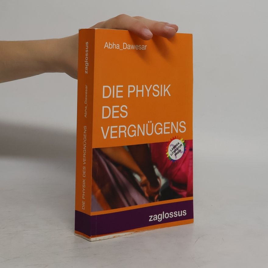 Abha Dawesar Die Physik des Vergnügens