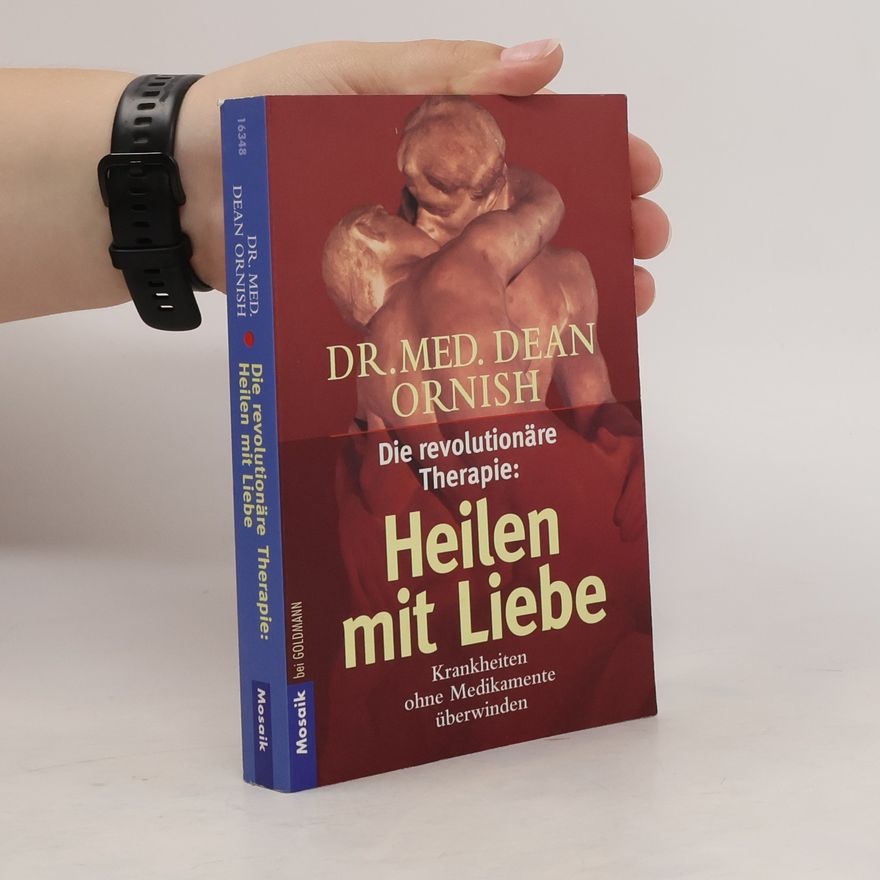 Dean Ornish Die revolutionäre Therapie: Heilen mit Liebe