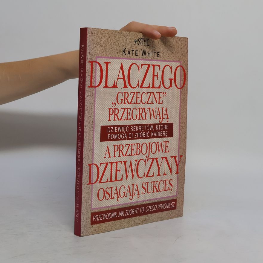 Kate White Dlaczego "grzeczne" przegrywają a przebojowe dziewczyny osiągają sukces