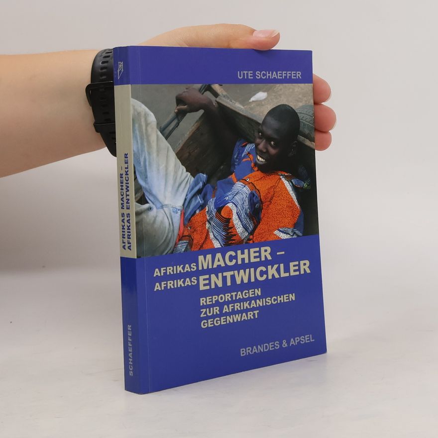 Ute Schaeffer Afrikas Macher – Afrikas Entwickler