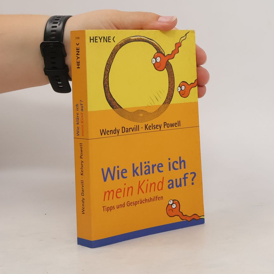 Wendy Darvill Wie kläre ich mein Kind auf?