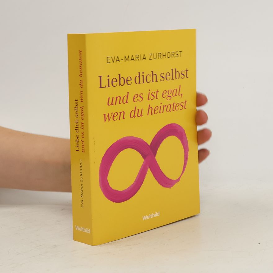 Eva-Maria Zurhorst Liebe dich selbst und es ist egal, wen du heiratest