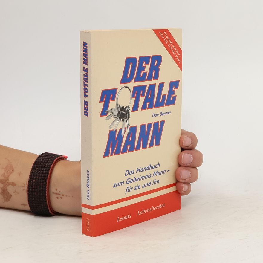 Dan Benson Der Totale Mann. Das Handbuch zum Geheimnis Mann - für sie und ihn.
