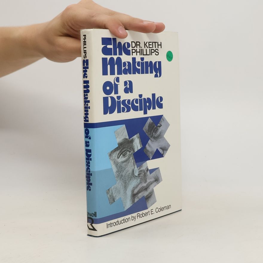 Keith W. Phillips The Making of a Disciple