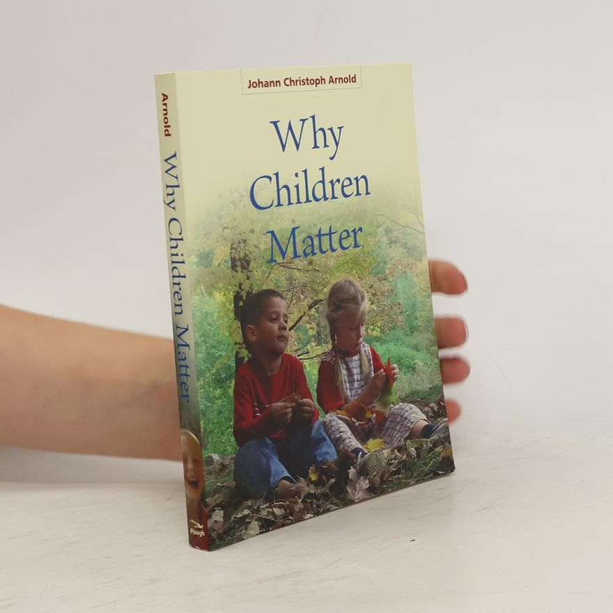 Johann Christoph Arnold Why children matter