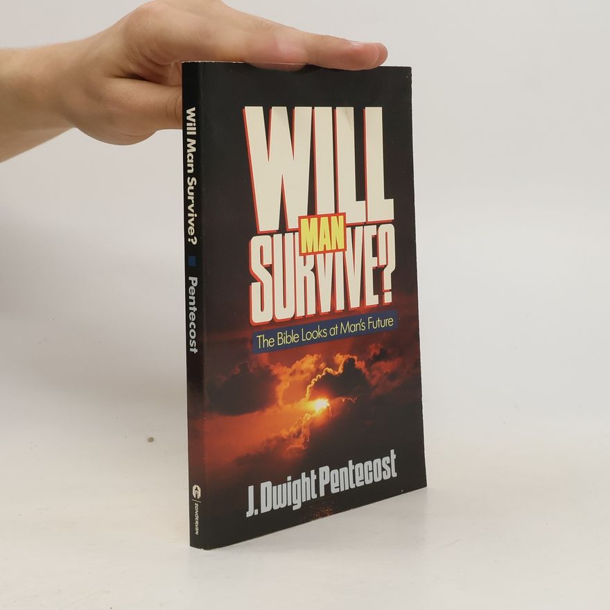 J. Dwight Pentecost Will Man Survive?