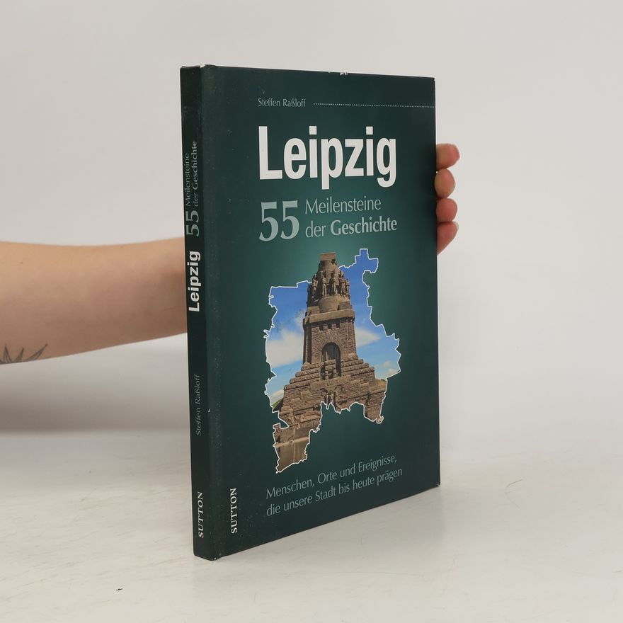 Steffen Raßloff Leipzig. 55 Meilensteine der Geschichte