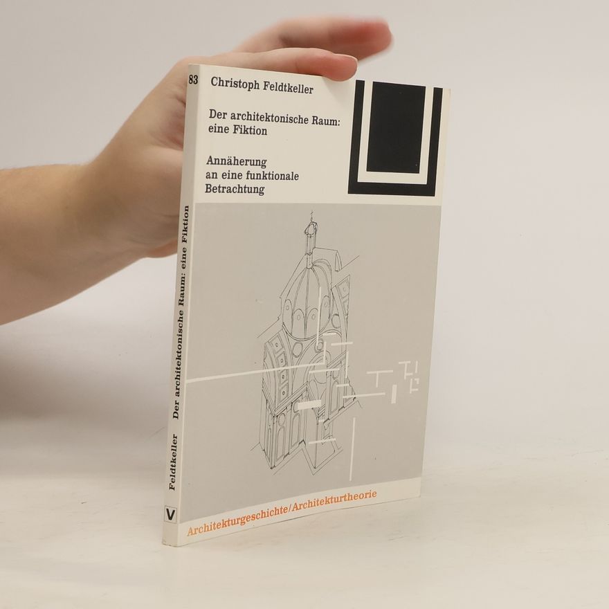 Christoph Feldtkeller Der architektonische Raum: eine Fiktion