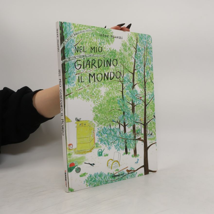 Irene Penazzi Nel mio giardino il mondo. Ediz. a colori