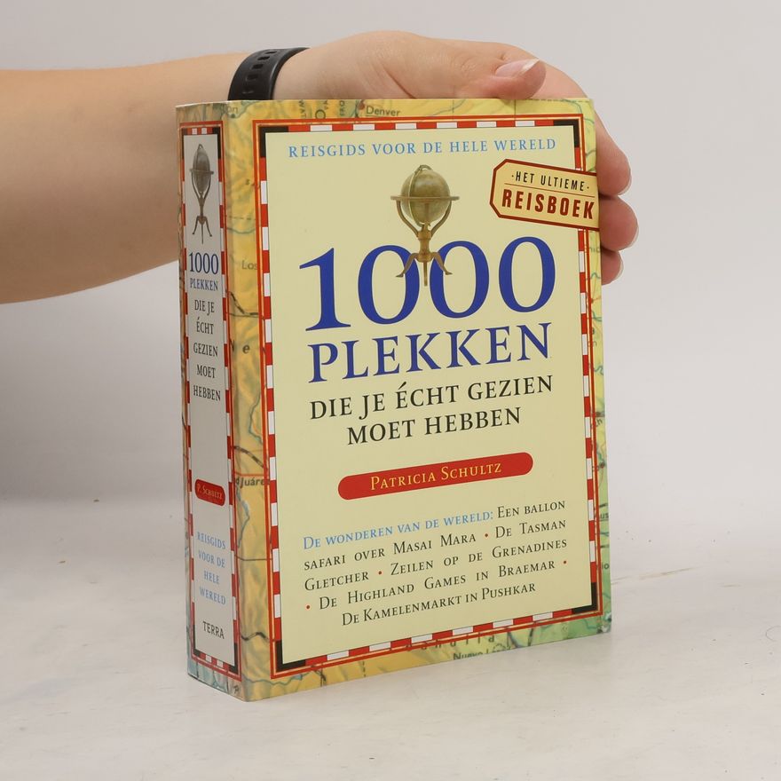 Patricia Schultz 1000 plekken die je echt gezien moet hebben