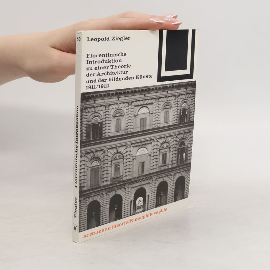 Leopold Ziegler Florentinische Introduktion zu einer Theorie der Architektur und der bildenden Künste 1911, 1912