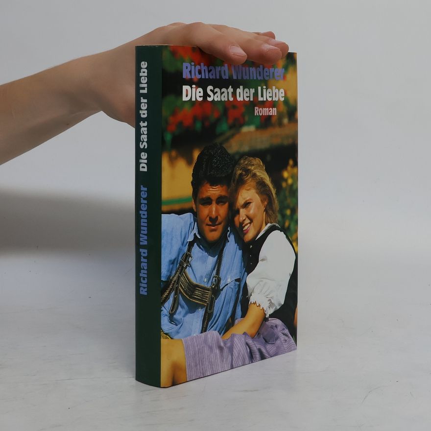 Richard Wunderer Die Saat der Liebe