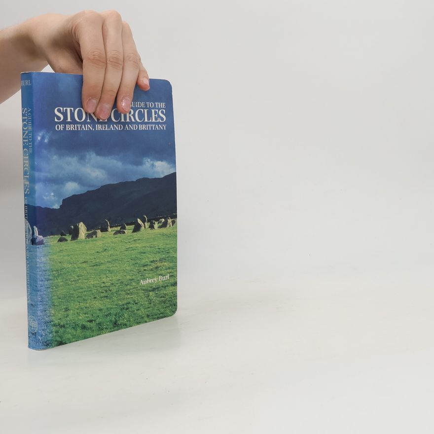 Aubrey Burl A Guide to the Stone Circles of Britain, Ireland and Brittany