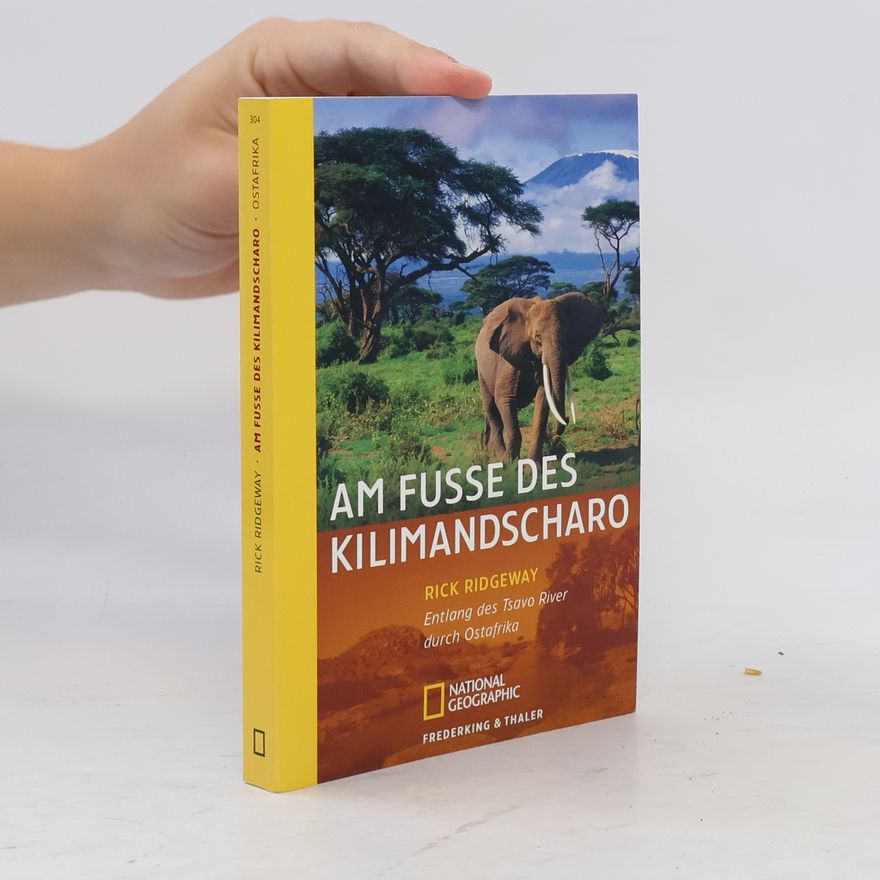 Rick Ridgeway Am Fuße des Kilimandscharo. Entlang des Tsavo River durch Ostafrika