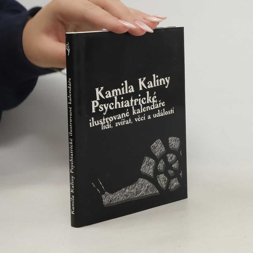 Kamil Kalina Psychiatrické ilustrované kalendáře lidí, zvířat, věcí a událostí