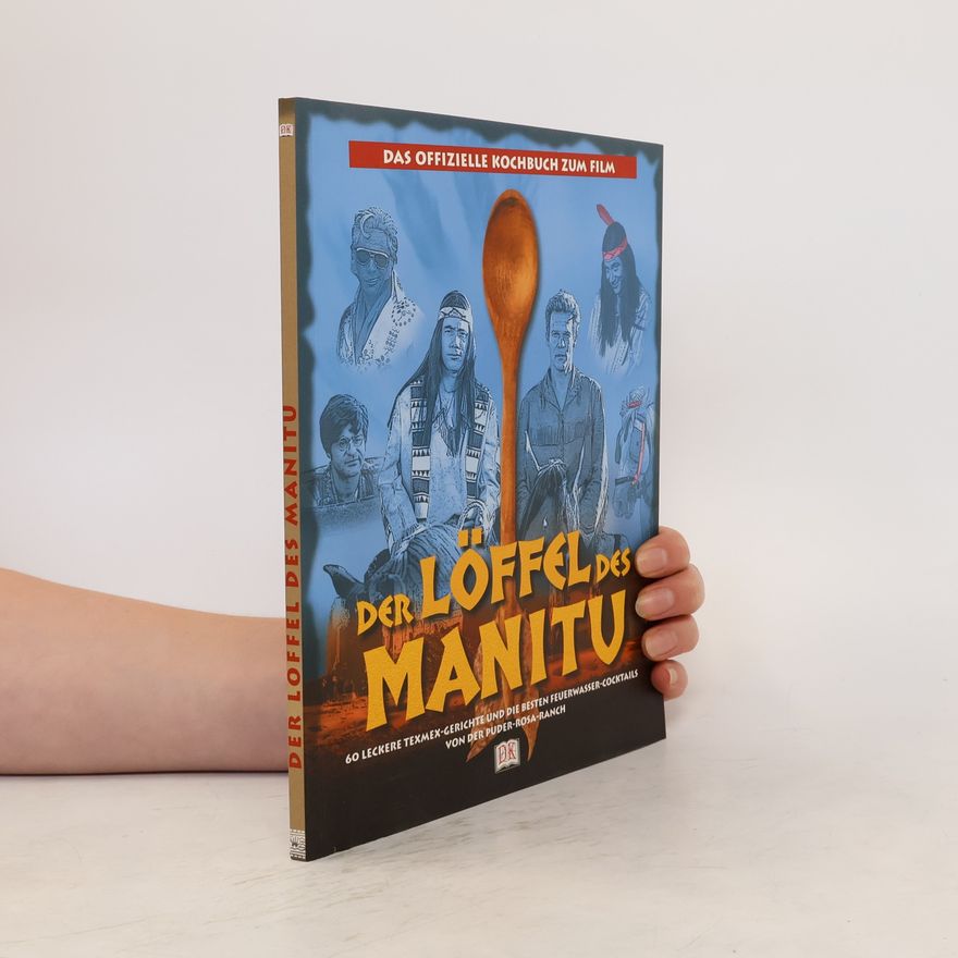 Autorenkollektiv Der Löffel des Manitu. Das offizielle Kochbuch zum Film. 60 leckere Texmex-Gerichte und die besten Feuerwasser-Cocktails von der Puder-Rosa-Ranch