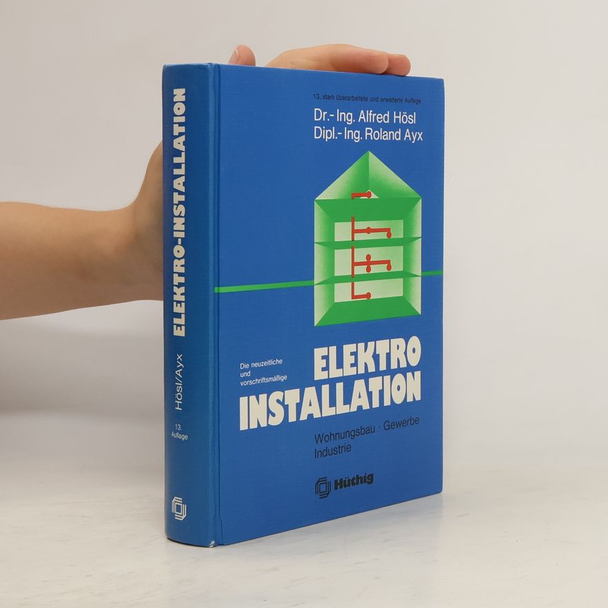 Alfred Hösl Die neuzeitliche und vorschriftsmässige Elektro-Installation