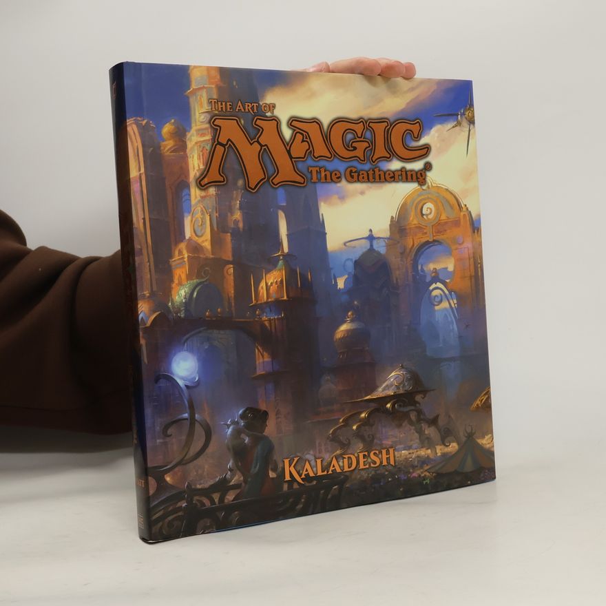 James Wyatt The Art of Magic: The Gathering - Kaladesh