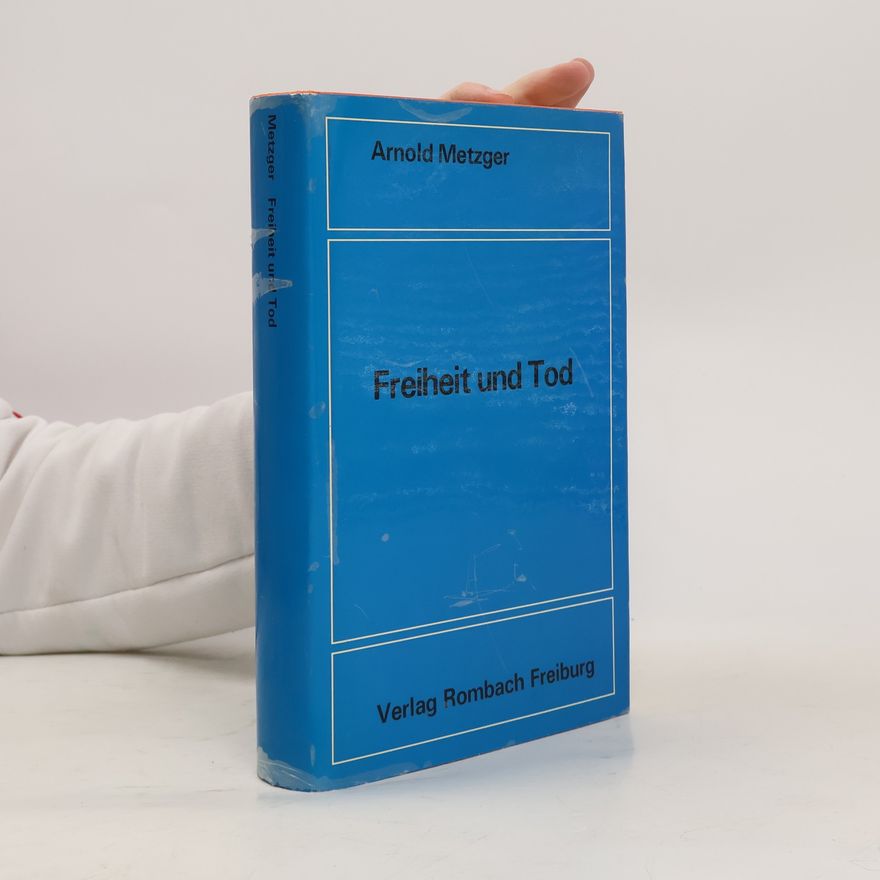 Arnold Metzger Freiheit und Tod