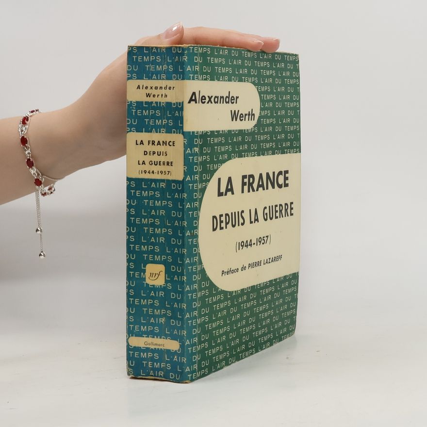 Alexander Werth La France depuis la Guerre 1944-1957