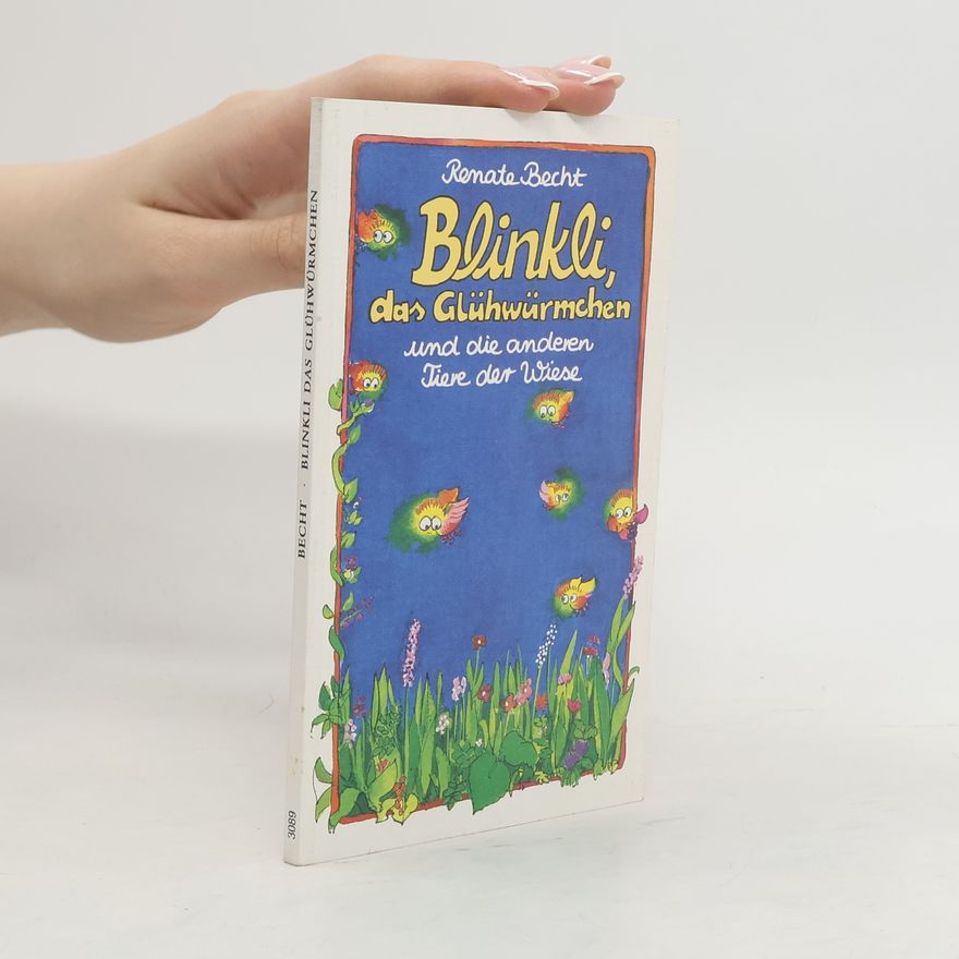 Renate Becht Blinkli, das Glühwürmchen und die anderen Tiere der Wiese