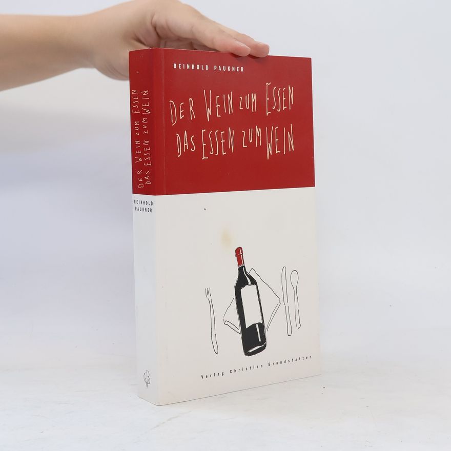 Reinhold Paukner Der Wein zum Essen - das Essen zum Wein
