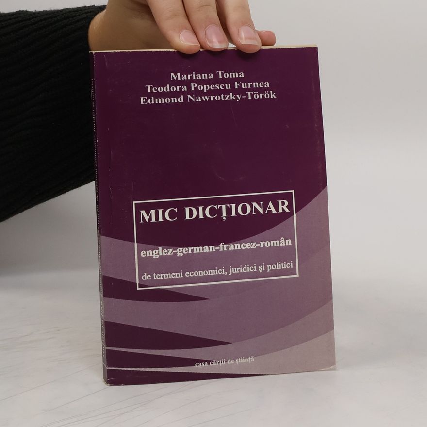 Mariana Toma Mic dicţionar englez german francez român de termeni economici, juridici şi politici